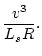 $\displaystyle \frac{v^3}{L_sR}.$