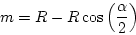 \begin{displaymath}
m=R-R\cos\left(\frac{\alpha}{2}\right)
\end{displaymath}