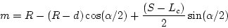 \begin{displaymath}
m=R-(R-d)\cos(\alpha/2)+\frac{(S-L_c)}{2}\sin(\alpha/2)
\end{displaymath}