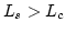 $L_s>L_c$