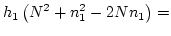 $\displaystyle h_1\left(N^2+n_1^2-2Nn_1\right)=$
