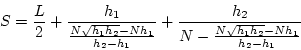 \begin{displaymath}
S=\frac{L}{2}+\frac{{h_1}}{\frac{N\sqrt{h_1 h_2}- Nh_1}{h_2 ...
..._2}}{{N-\frac{N\sqrt{h_1 h_2} - Nh_1}{h_2 - h_1}}}\nonumber\\
\end{displaymath}