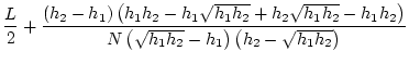 $\displaystyle \frac{L}{2}+\frac{\left(h_2-h_1\right)\left(h_1h_2-h_1\sqrt{h_1h_...
...}-h_1h_2\right)}{N\left(\sqrt{h_1h_2}-h_1\right)\left(h_2-\sqrt{h_1h_2}\right)}$