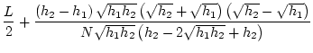 $\displaystyle \frac{L}{2}+\frac{\left(h_2-h_1\right)\sqrt{h_1h_2}\left(\sqrt{h_...
...sqrt{h_2}-\sqrt{h_1}\right)}{N\sqrt{h_1h_2}\left(h_2-2\sqrt{h_1h_2}+h_2\right)}$