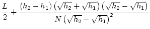 $\displaystyle \frac{L}{2}+\frac{\left(h_2-h_1\right)\left(\sqrt{h_2}+\sqrt{h_1}\right)\left(\sqrt{h_2}-\sqrt{h_1}\right)}{N\left(\sqrt{h_2}-\sqrt{h_1}\right)^2}$