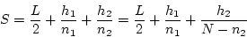\begin{displaymath}
S=\frac{L}{2}+\frac{h_1}{n_1}+\frac{h_2}{n_2}
=\frac{L}{2}+\frac{h_1}{n_1}+\frac{h_2}{N-n_2}
\end{displaymath}
