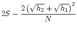 $\displaystyle 2S-\frac{2\left(\sqrt{h_2}+\sqrt{h_1}\right)^2}{N}$
