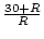 $\frac{30+R}{R}$