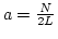 $a=\frac{N}{2L}$