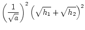 $\displaystyle \left(\frac{1}{\sqrt{a}}\right)^2
\left(\sqrt{h_1}+\sqrt{h_2}\right)^2$
