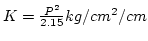 $K=\frac{P^2}{2.15}kg/cm^2/cm$