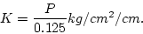 \begin{displaymath}
K=\frac{P}{0.125}kg/cm^2/cm.
\end{displaymath}