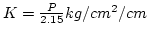 $K=\frac{P}{2.15}kg/cm^2/cm$