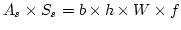 $\displaystyle A_s\times{}S_s=b\times{}h\times{}W\times{}f$