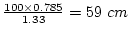 $\frac{100\times{}0.785}{1.33}=59~cm$