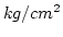 $kg/cm^2$