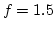 $f=1.5$