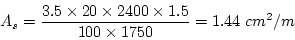\begin{eqnarray*}
A_s=\frac{3.5\times{}20\times{}2400\times{}1.5}{100\times{}1750}=1.44~cm^2/m
\end{eqnarray*}