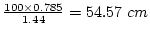 $\frac{100\times{}0.785}{1.44}=54.57~cm$