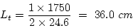 \begin{eqnarray*}
L_t=\frac{1\times{}1750}{2\times24.6}~=~36.0~cm
\end{eqnarray*}