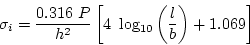 \begin{displaymath}
\sigma_i=\frac{0.316~P}{h^2}\left[4~\log_{10}\left(\frac{l}{b}\right)+1.069\right]
\end{displaymath}