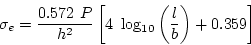 \begin{displaymath}
\sigma_e=\frac{0.572~P}{h^2}\left[4~\log_{10}\left(\frac{l}{b}\right)+0.359\right]
\end{displaymath}