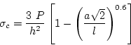 \begin{displaymath}
\sigma_c=\frac{3~P}{h^2}\left[1-\left(\frac{a\sqrt{2}}{l}\right)^{0.6}\right]
\end{displaymath}