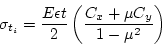 \begin{displaymath}
\sigma_{t_i} = \frac{E\epsilon t}{2} \left( \frac{C_x + \mu
C_y}{1-\mu^2}\right)
\end{displaymath}