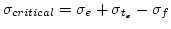 $\sigma_{critical} = \sigma_e + \sigma_{t_e} - \sigma_f$