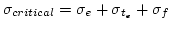 $\sigma_{critical} = \sigma_e + \sigma_{t_e} + \sigma_f$