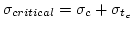 $\sigma_{critical} = \sigma_c + \sigma_{t_c}$