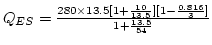 $Q_{ES}=
\frac{280\times13.5[1+\frac{10}{13.5}][1-\frac{0.816}{3}]}{1+\frac{13.5}{54}}$