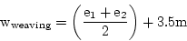\begin{displaymath}
\mathrm{w_{weaving}}=\left(\frac{e_1+e_2}{2}\right)+3.5 m
\end{displaymath}