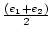 $\frac{(e_1+e_2)}{2}$