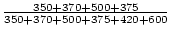 $\frac{350+370+500+375}{350+370+500+375+420+600}$