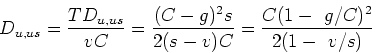 \begin{displaymath}
D_{u,us} =\frac{TD_{u,us}}{vC} = \frac{(C-g)^2s}{2(s-v)C} =
\frac{C(1-(g/C))^2}{2(1-(v/s))}
\end{displaymath}