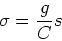 \begin{displaymath}\sigma = \frac{g}{C}s \end{displaymath}