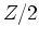$Z/2$