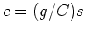 $c=(g/C)s$