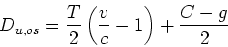 \begin{displaymath}
D_{u,os}= \frac{T}{2} \left( \frac{v}{c}-1 \right)+ \frac{C-g}{2}
\end{displaymath}