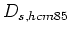 $D_{s,hcm85}$