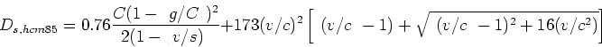 \begin{displaymath}
D_{s,hcm85}=0.76\frac{C(1-(g/C))^2}{2(1-(v/s))} + 173(v/c)^2 \left[ ((v/c)-1)
+ \sqrt{((v/c)-1)^2 + 16(v/c^2)} \right]
\end{displaymath}