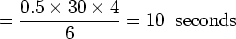 \begin{displaymath}\mbox{Average delay} = \frac{0.5 \times 30 \times 4}{6} = 10 \;\;
\mbox{seconds} \end{displaymath}