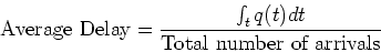 \begin{displaymath}\mbox{Average Delay} = \frac{\int_t q(t)dt}{\mbox{Total number of arrivals}}
\end{displaymath}