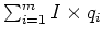 $\sum_{i=1}^m I \times q_i$