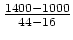$\frac{1400-1000}{44-16}$
