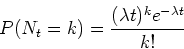 \begin{displaymath}
P(N_t=k) = \frac{(\lambda t)^k e^{-\lambda t}}{k!}
\end{displaymath}
