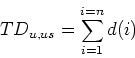 \begin{displaymath}
TD_{u,us} = \sum_{i=1}^{i=n} d(i)
\end{displaymath}