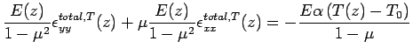 $\displaystyle \frac{E(z)}{1-\mu^2}  \epsilon_{yy}^{total,T}(z)+\mu \frac{E(z)}{1...  ...}  \epsilon_{xx}^{total,T}(z)=- \frac {E \alpha \left( T(z)-T_0  \right )}{1-\mu}$