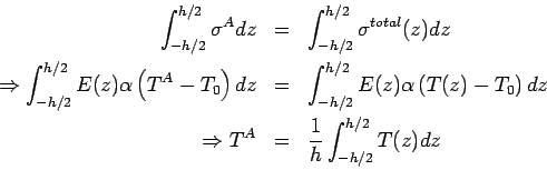 \begin{eqnarray*} \int_{-h/2}^{h/2} \sigma^A dz &=& \int_{-h/2}^{h/2}\sigma^{tot... ...\ \Rightarrow T^A &=& \frac{1}{h} \int_{-h/2}^{h/2} T(z) dz \\ \end{eqnarray*}